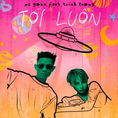 MC Goku - TỚI LUÔN ft. Trish Luong