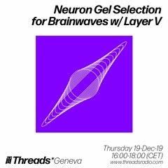 Threads*Geneva - Neuron Gel Selection for Brainwaves by Layer V