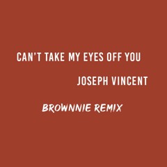 Joseph Vincent - Can't Take My Eyes Off You[brownnie Remix]