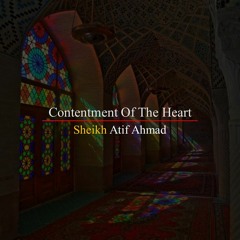Contentment Of The Heart By Shaykh Atif Ahmed Motivational Urdu Reminders