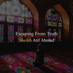 Escaping From Truth By Shaykh Atif Ahmed Motivational Urdu Reminders