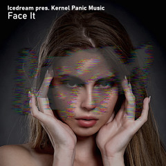 Icedream pres. Kernel Panic Music - Face It (Original Mix) [FREE DOWNLOAD]