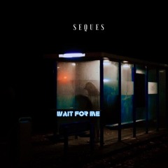 Seques - Wait For Me