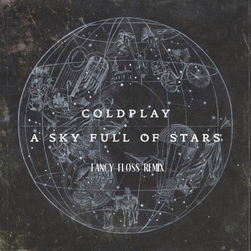 Coldplay - A Sky Full Of Stars (Fancy Floss Remix) Radio Edit [FREE DL]