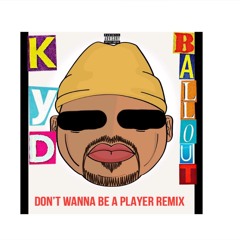 KYD Ft Balloutishh -I Don’t Wanna Be A Player (Remix)
