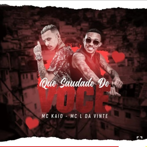 MC KAIO & MC L DA 20 - QUE SAUDADE DE VOCÊ
