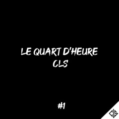 DJ CLS - LE QUART D'HEURE CLS #1