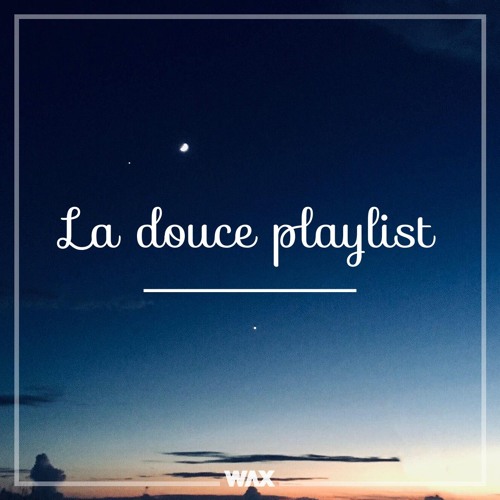 La douce Playlist - Mixtape #18 (Dj Wax Mix)