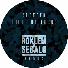 Sleeper - Militant Focus (Roklem & Sebalo Remix)