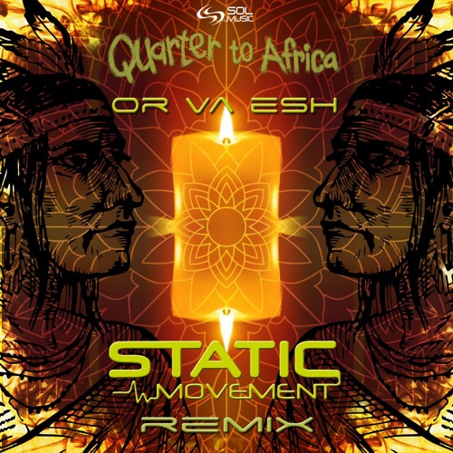 Quarter To Africa - Or Va Esh (Static Movement Remix) Release 6.1 [SOL MUSIC]