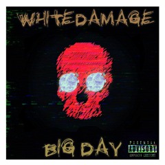 WHITEDAMAGE - BIG DAY