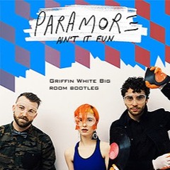 Paramore - Ain't It Fun (Griffin White Big Room Bootleg)