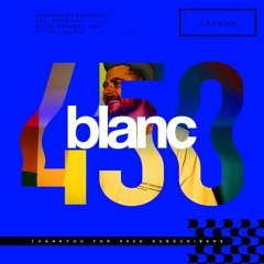 blanc 450k Mix by | Latmun