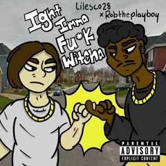 Lil Esco 28 & RobThePlayboy - Ight Imma Fuck Witcha