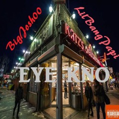 BigJosh00- eyekno Ft. lilbangpapi