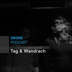Drone Podcast 112 /// Tag & Wandrach
