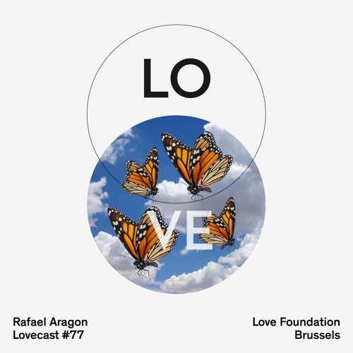 Lovecast 77 - Rafael Aragon - Recorded for Love Foundation Brussels