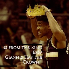 3s From the Ring Ep59: Giannis Has the Crown