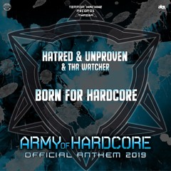 Hatred & Unproven & Tha Watcher - Born for Hardcore (Army Of Hardcore Anthem 2019)