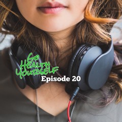 Go Health Yourself - Episode 20