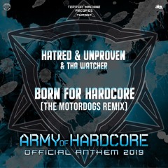 Hatred & Unproven & Tha Watcher - Born for Hardcore (Army Of Hardcore Anthem 2019) The Motordogs Rmx