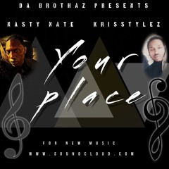 "Your Place"  ft. Nasty Nate & $tylez