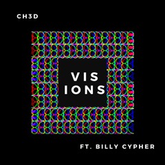 Visions- Ch3d ft. Billy Cypher