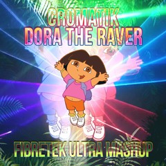 Cromatik - Dora The Raver (Fibretek Ultra Mashup)(FREE DOWNLOAD)