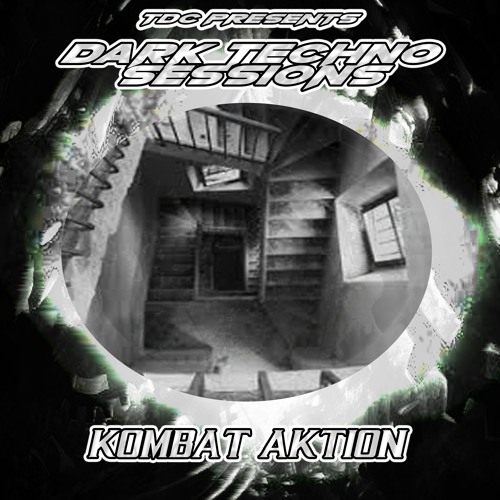 TDC Presents Dark Techno Sessions Part 06 | Kombat Aktion