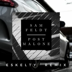 Sam Feldt - Post Malone (ESKELTY REMIX)