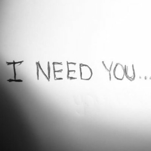 I need you