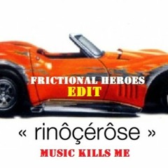 Rinôçérôse // Music Kills Me (Frictional Heroes Edit)