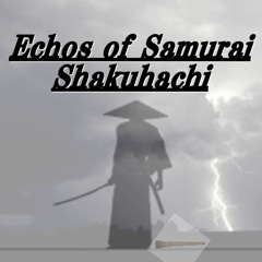 Echos Of (Samurai Bamboo Flute)Shakuhachi