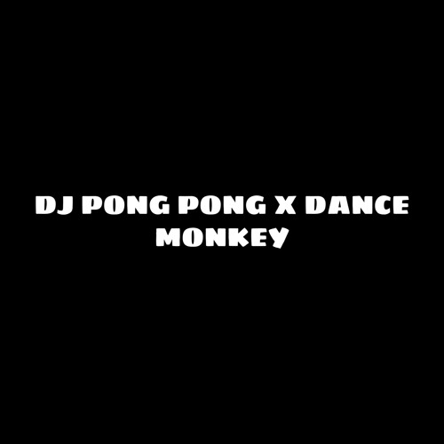 #DJ PONG PONG X DANCE MONKEY [ BagusKrwn ] - [ Bkrwn ]  N6EG45 YA #