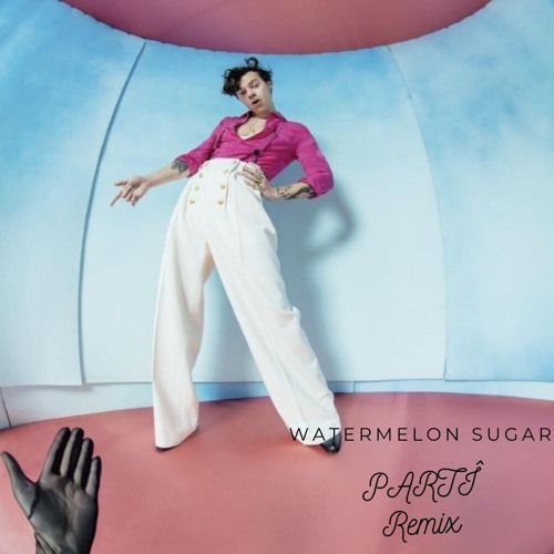 Stream Harry Styles - Watermelon Sugar (PARTÎ Remix) [BUY=FREE