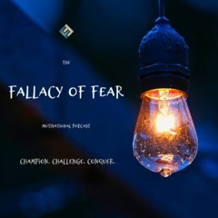 Episode 001- What Is The Fallacy Of Fear