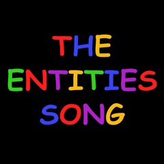 The Entities Song