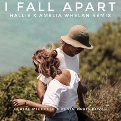 i fall apart - Claire Michelle Kevin Paris Cover - Matthew Hallie, Amelia Whelan Remix