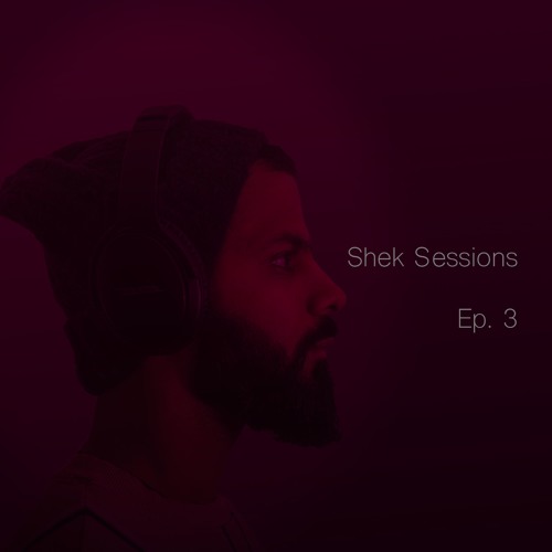 Shek Sessions - Ep. 03