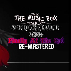 "Finally At The End Re-Mastered" - Mario - The Music Box (ARC) Wonderland Song