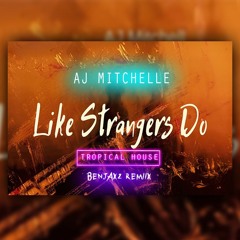 AJ Mitchell - Like Strangers Do (Benjaxz Remix)