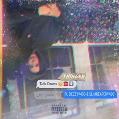 TALK DOWN (feat. DEEZY®400 & SLIMREAPER®400)