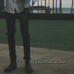 LEAVE ME ALONE (PROD. BY GC)