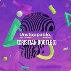 Joel Fletcher & Luciana - Unstoppable (CR!ST!AN BOOTLEG REMAKE)