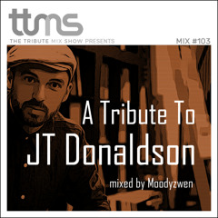 #103 - A Tribute To JT Donaldson - mixed by Moodyzwen