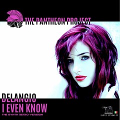 I Even Know-Delangio/THE PANTHEON PROJECT