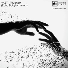 VAST - Touched (Echo Babylon Remix)[Melodik Free]