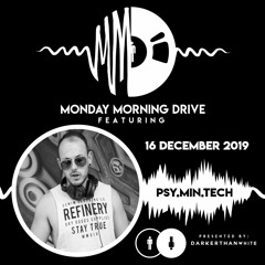 Psy.Min.Tech - Monday Morning Drive 2019 - 12 - 16