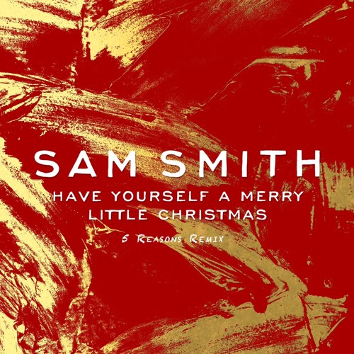 Sam Smith - Have Yourself A Merry Little Christmas (5 Reasons Remix)