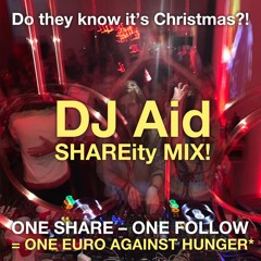 Do they know it's Christmas?  DJ Aid SHAREity MIX - one Share -one Follow - ONE EURO AGAINST HUNGER